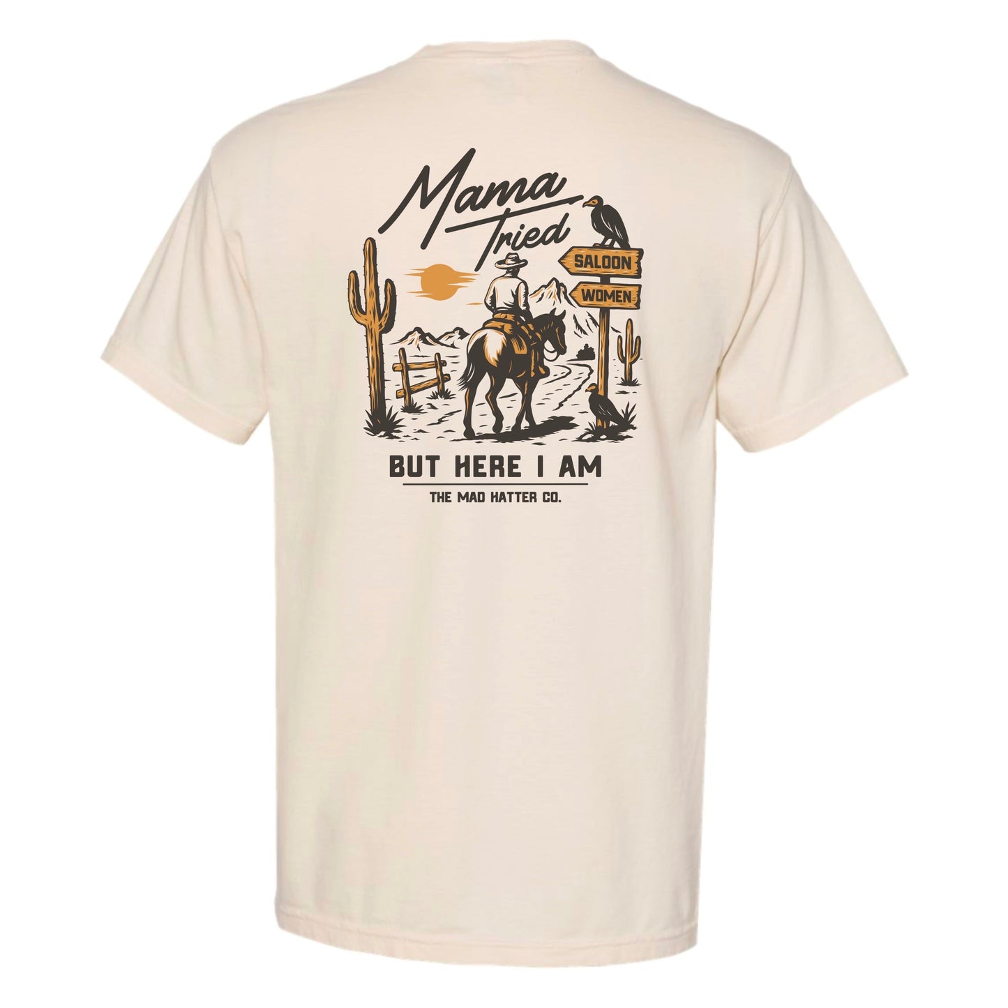 Mama Tried But Here I Am T-Shirt